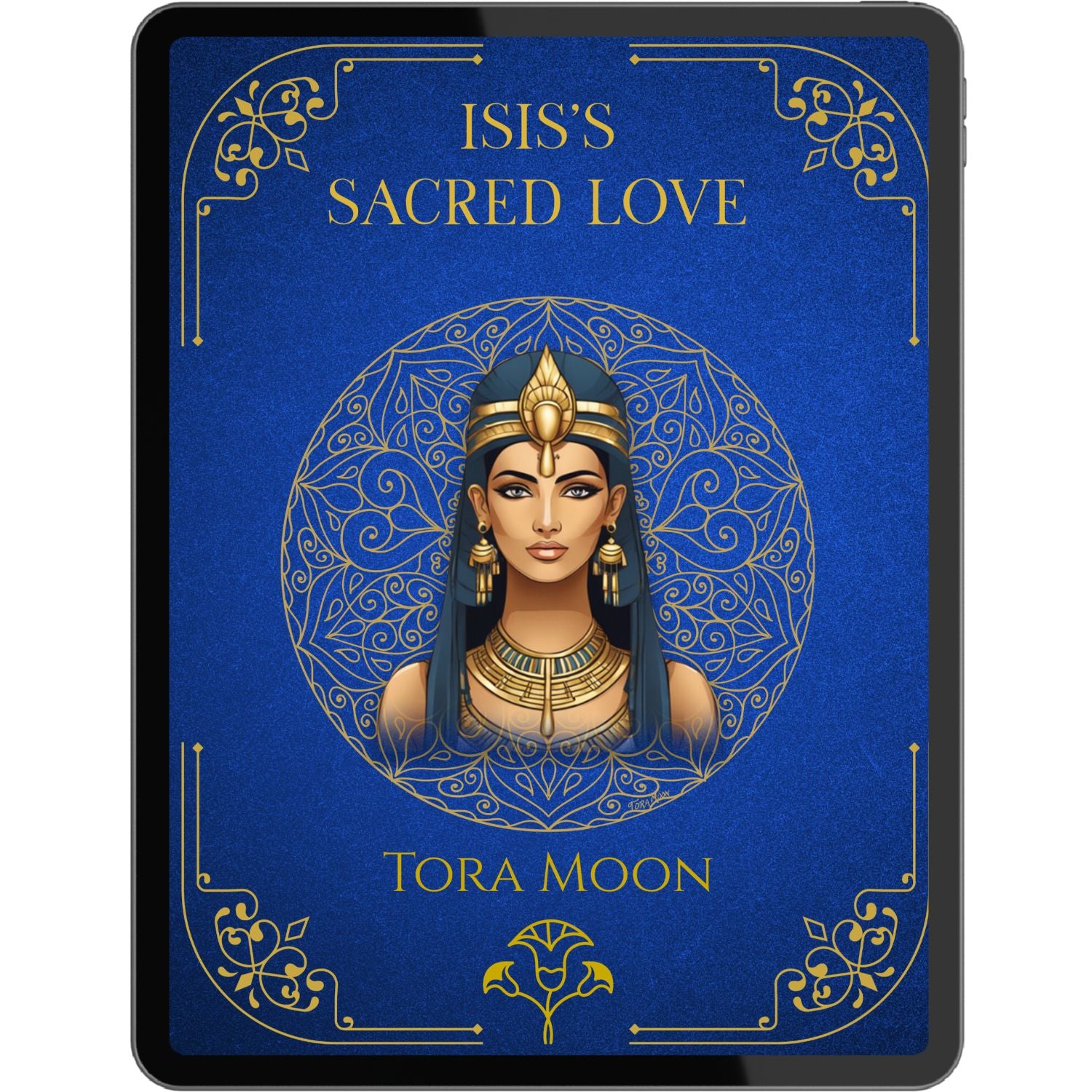 Cover image of Isis's Sacred Love, an embodied devotional self-love practice featuring the Goddess Isis on a blue and gold mandala background, part of the Goddess Mindset Transformation Guides by Tora Moon.