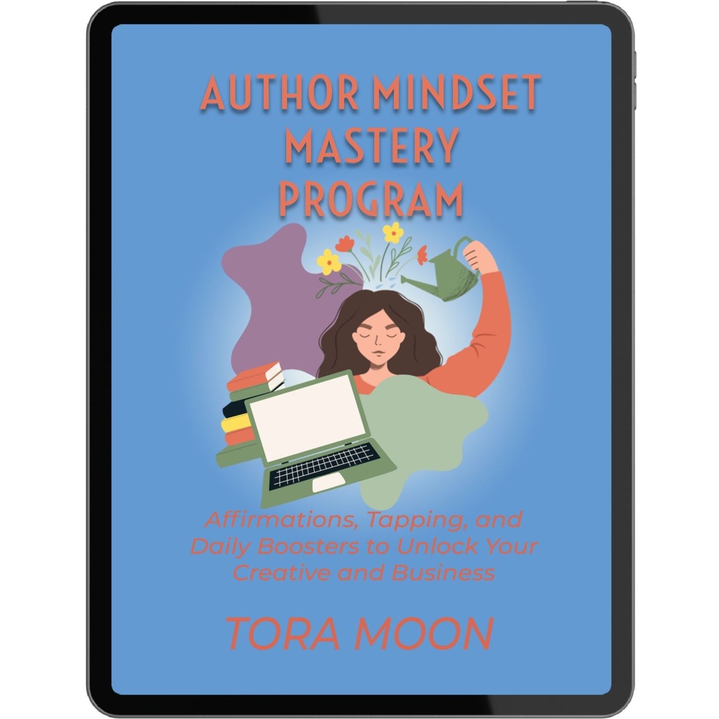 A digital mockup of the Author Mindset Mastery Program cover showing an illustrated woman nurturing her creativity, surrounded by books and flowers, representing affirmations, tapping, and mindset support for authors.