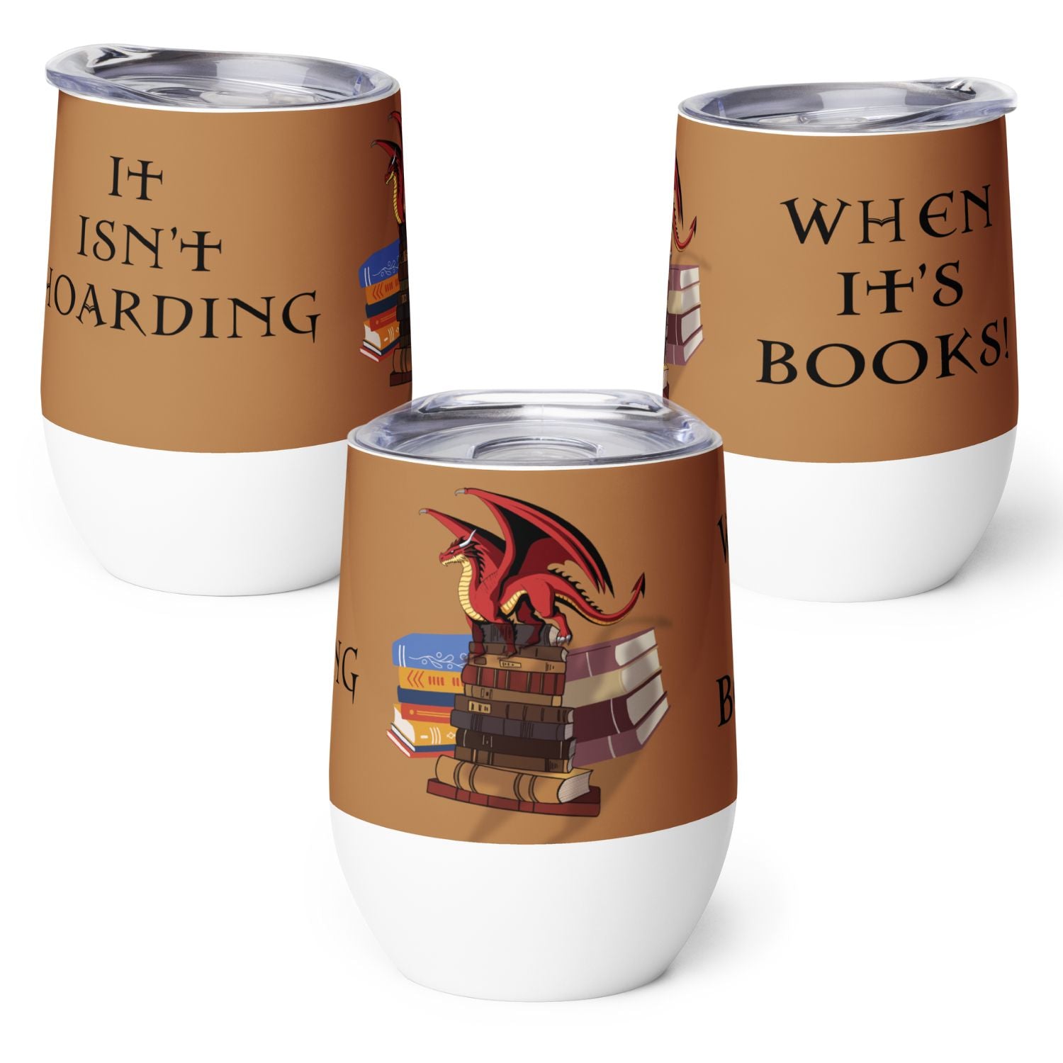 Three insulated tumblers with dragon on a stack of books on a white background showing full design with text: it isn't hoarding when it's books