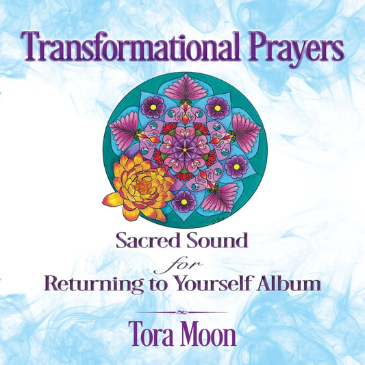 Transformational Prayers: Sacred Sound for Returning to Yourself album cover featuring a colorful floral mandala created by Tora Moon.
